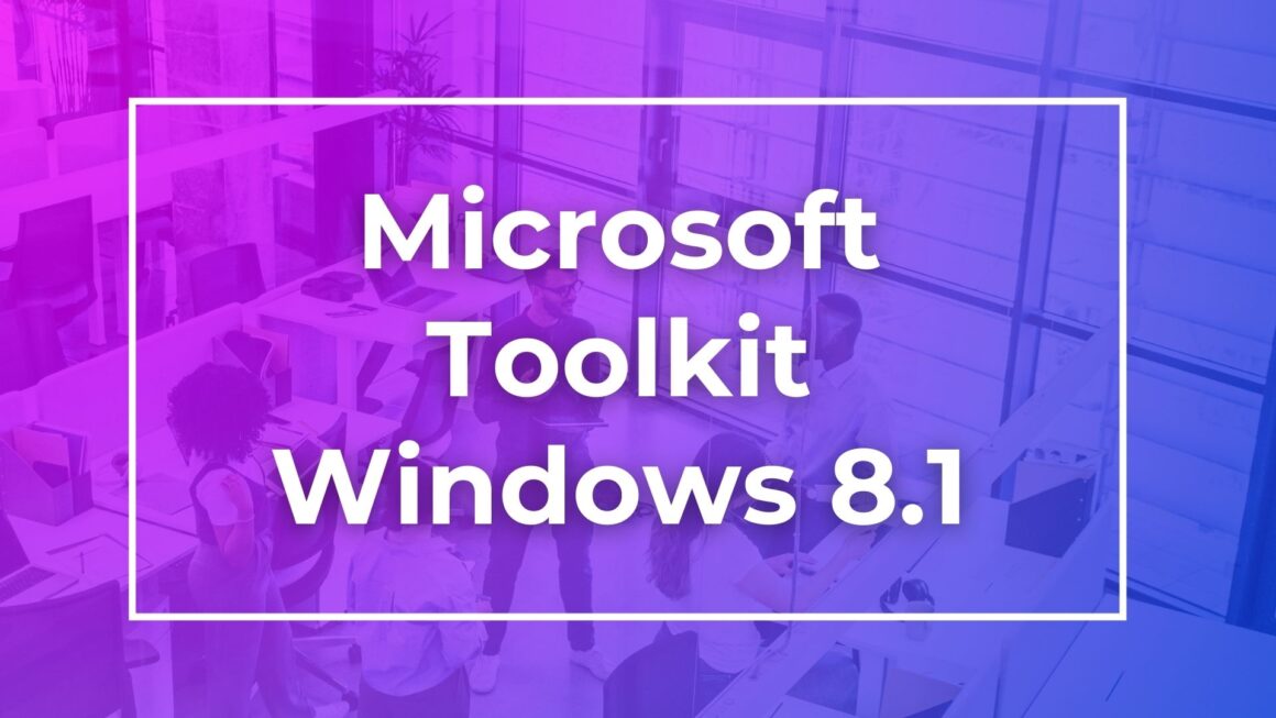 Microsoft Toolkit Windows 8.1 Download for Free